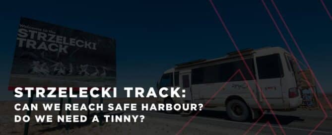 Strzelecki Track: Can We Reach Safe Harbour? Do We Need a Tinny? 14